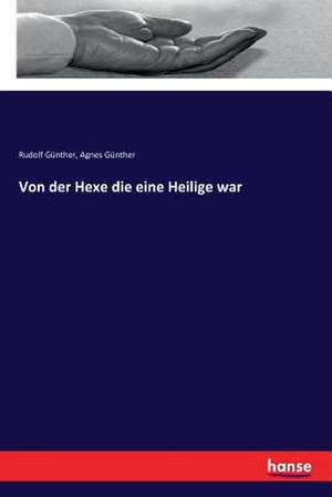 Von der Hexe die eine Heilige war de Rudolf Günther