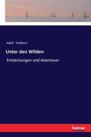 Unter den Wilden de Adolf Heilborn