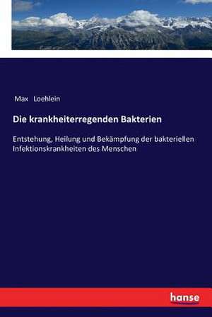 Die krankheiterregenden Bakterien de Max Loehlein