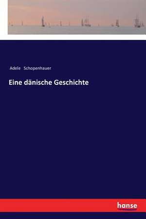 Eine dänische Geschichte de Adele Schopenhauer