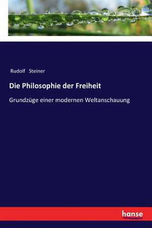 Die Philosophie der Freiheit de Rudolf Steiner