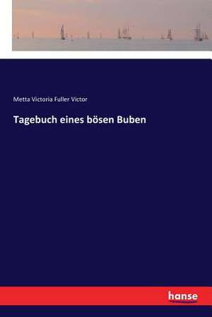 Tagebuch eines bösen Buben de Metta Victoria Fuller Victor