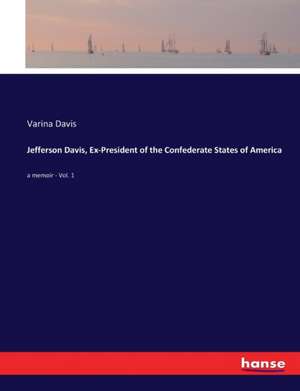 Jefferson Davis, Ex-President of the Confederate States of America de Varina Davis