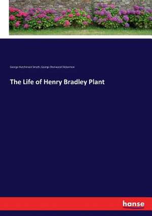 The Life of Henry Bradley Plant de George Hutchinson Smyth