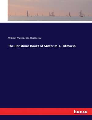 The Christmas Books of Mister M.A. Titmarsh de William Makepeace Thackeray