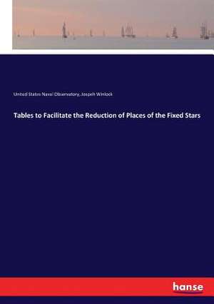 Tables to Facilitate the Reduction of Places of the Fixed Stars de United States Naval Observatory