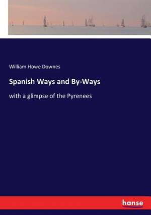 Spanish Ways and By-Ways de William Howe Downes