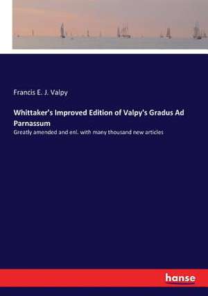 Whittaker's Improved Edition of Valpy's Gradus Ad Parnassum de Francis E. J. Valpy