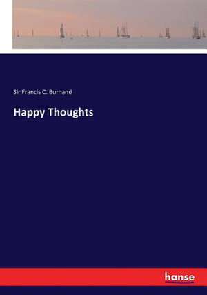 Happy Thoughts de Francis C. Burnand