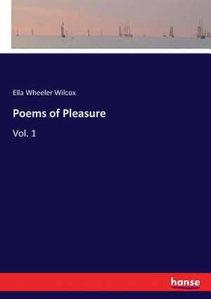 Poems of Pleasure de Ella Wheeler Wilcox