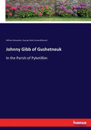 Johnny Gibb of Gushetneuk de William Alexander