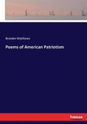 Poems of American Patriotism de Brander Matthews