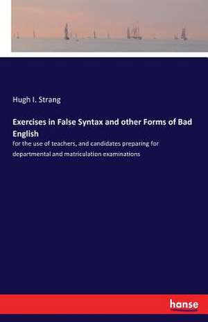 Exercises in False Syntax and other Forms of Bad English de Hugh I. Strang