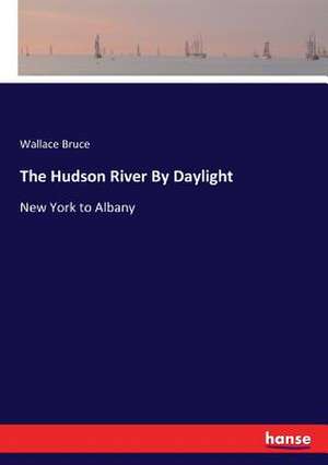 The Hudson River By Daylight de Wallace Bruce