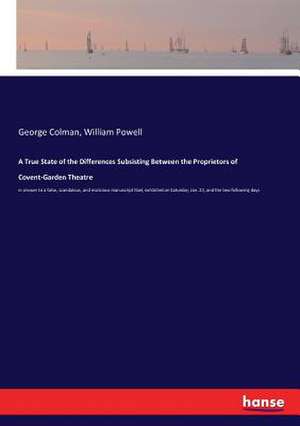 A True State of the Differences Subsisting Between the Proprietors of Covent-Garden Theatre de George Colman