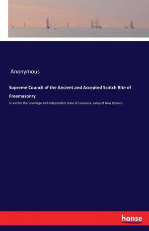 Supreme Council of the Ancient and Accepted Scotch Rite of Freemasonry de Anonymous