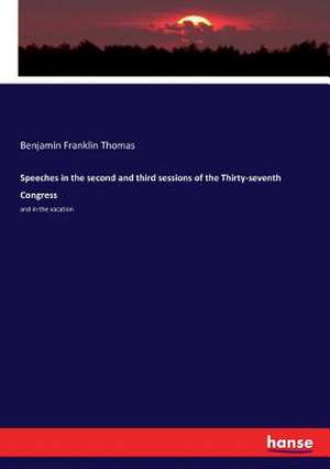 Speeches in the second and third sessions of the Thirty-seventh Congress de Benjamin Franklin Thomas