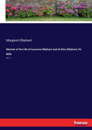 Memoir of the Life of Laurence Oliphant and of Alice Oliphant, his Wife de Margaret Oliphant