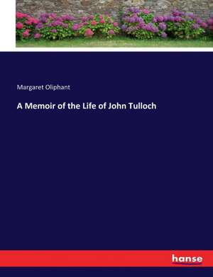 A Memoir of the Life of John Tulloch de Margaret Oliphant