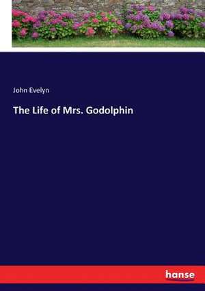 The Life of Mrs. Godolphin de John Evelyn