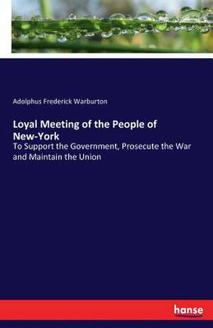 Loyal Meeting of the People of New-York de Adolphus Frederick Warburton