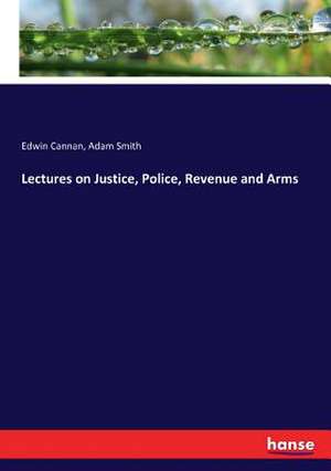 Lectures on Justice, Police, Revenue and Arms de Edwin Cannan