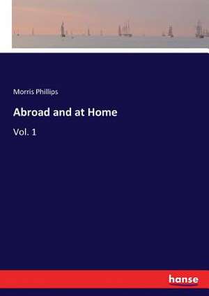 Abroad and at Home de Morris Phillips