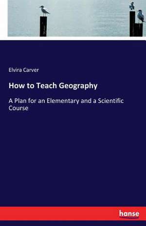 How to Teach Geography de Elvira Carver