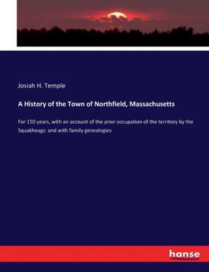 A History of the Town of Northfield, Massachusetts de Josiah H. Temple