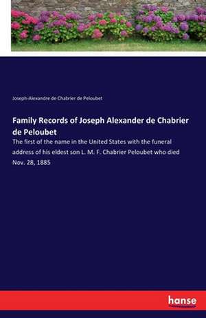 Family Records of Joseph Alexander de Chabrier de Peloubet de Joseph-Alexandre de Chabrier de Peloubet