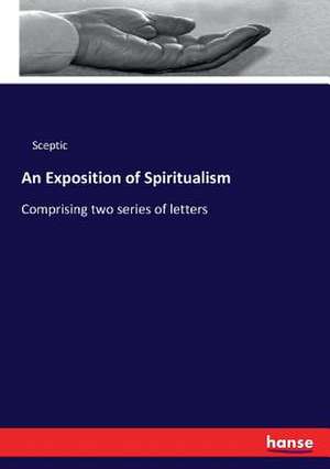 An Exposition of Spiritualism de Sceptic