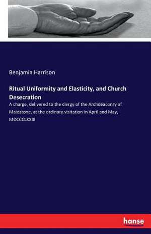 Ritual Uniformity and Elasticity, and Church Desecration de Benjamin Harrison