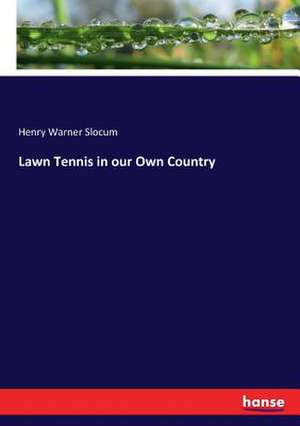 Lawn Tennis in our Own Country de Henry Warner Slocum