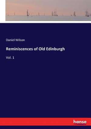 Reminiscences of Old Edinburgh de Daniel Wilson