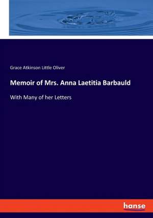 Memoir of Mrs. Anna Laetitia Barbauld de Grace Atkinson Little Oliver