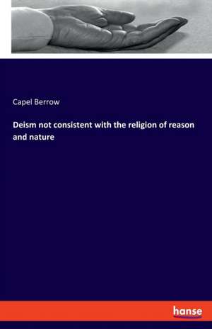 Deism not consistent with the religion of reason and nature de Capel Berrow