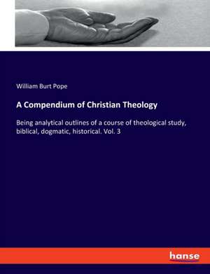 A Compendium of Christian Theology de William Burt Pope