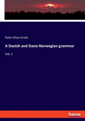 A Danish and Dano-Norwegian grammar de Peter Olsen Groth