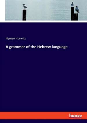 A grammar of the Hebrew language de Hyman Hurwitz