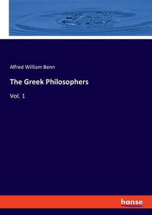 The Greek Philosophers de Alfred William Benn