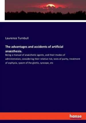 The advantages and accidents of artificial anæsthesia. de Laurence Turnbull