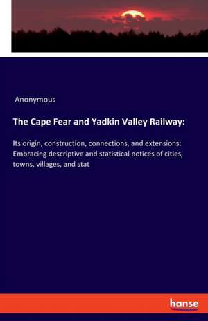 The Cape Fear and Yadkin Valley Railway: de Anonymous