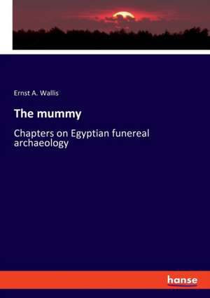 The mummy de Ernst A. Wallis