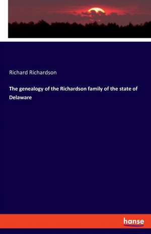 The genealogy of the Richardson family of the state of Delaware de Richard Richardson