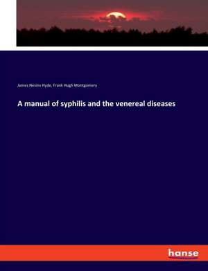 A manual of syphilis and the venereal diseases de James Nevins Hyde