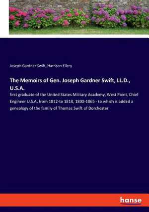 The Memoirs of Gen. Joseph Gardner Swift, LL.D., U.S.A. de Joseph Gardner Swift