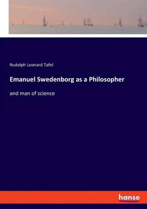 Emanuel Swedenborg as a Philosopher de Rudolph Leonard Tafel