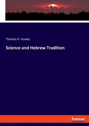 Science and Hebrew Tradition de Thomas H. Huxley