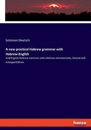 A new practical Hebrew grammar with Hebrew-English de Solomon Deutsch