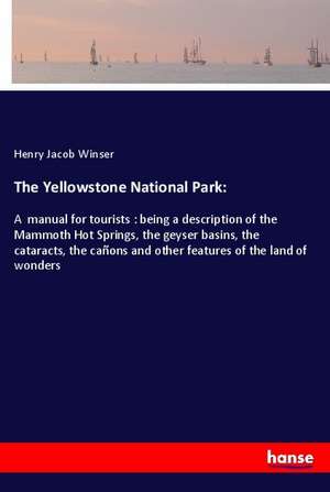 The Yellowstone National Park: de Henry Jacob Winser